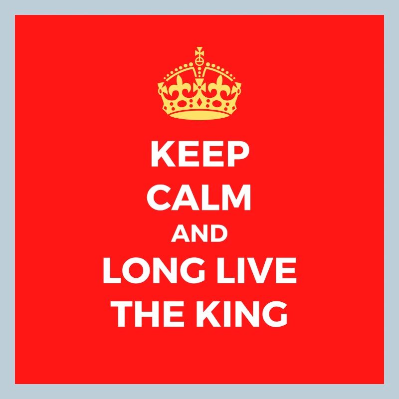Keep calm and long live the king