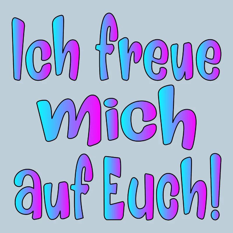Ich freue mich auf EUCH - SPRÜCHE