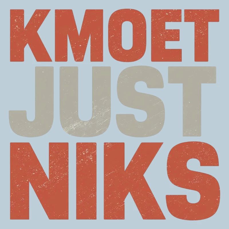 Kmoet just nothing, Dialecte anversois Chemises