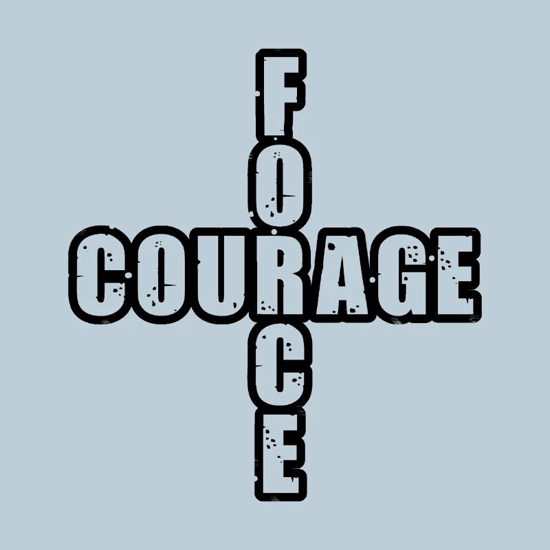 STRENGTH & COURAGE!