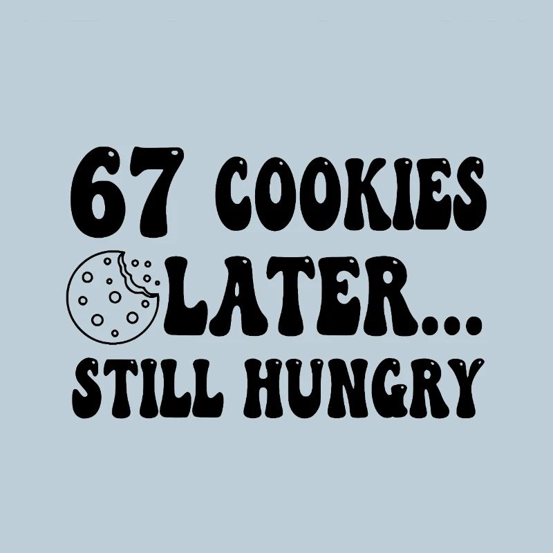 67 Cookies Later Still Hungry