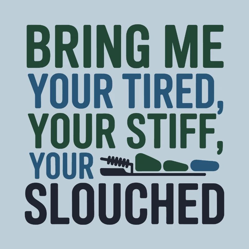 Chiropractor Bring Me Your Tired Stiff Slouched 