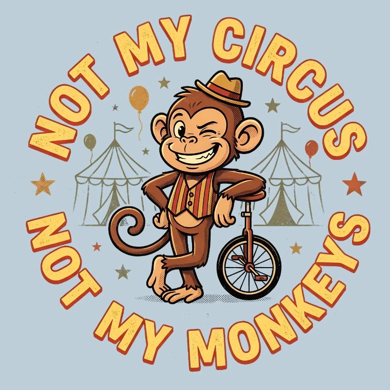 Not my circus, not my monkeys