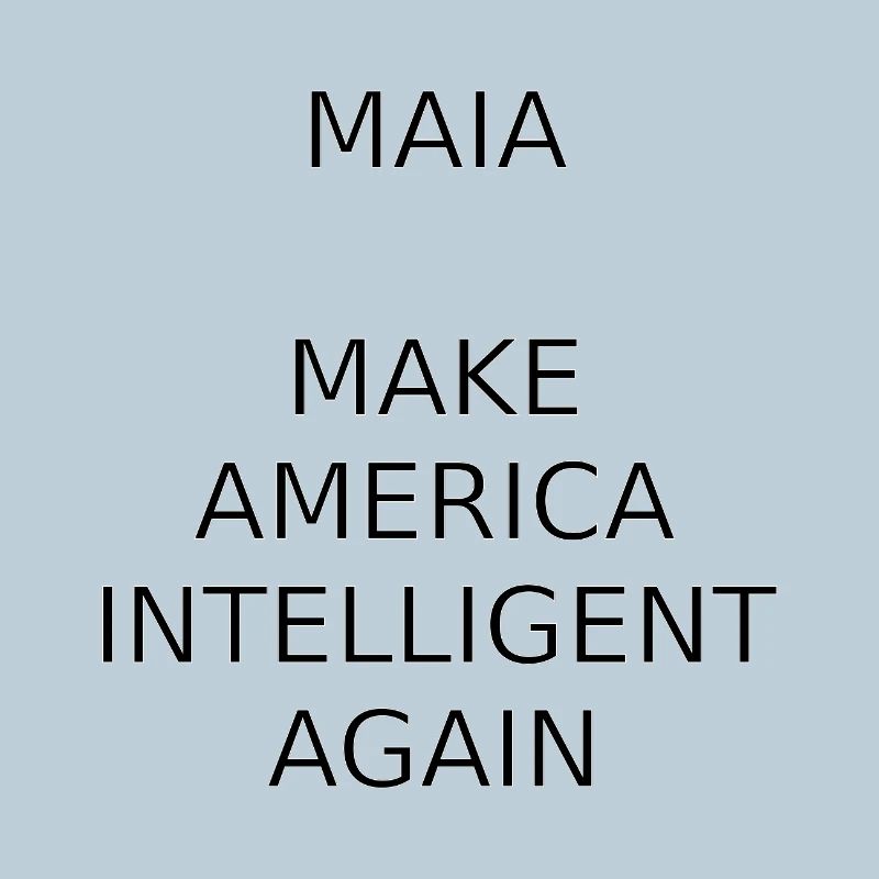 MAIA-MAKE AMERICA INTELLIGENT AGAIN