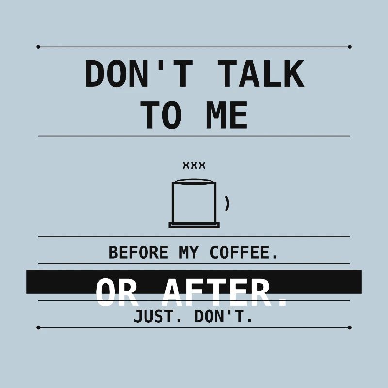 Don't Talk To Me Before Or After Coffee.