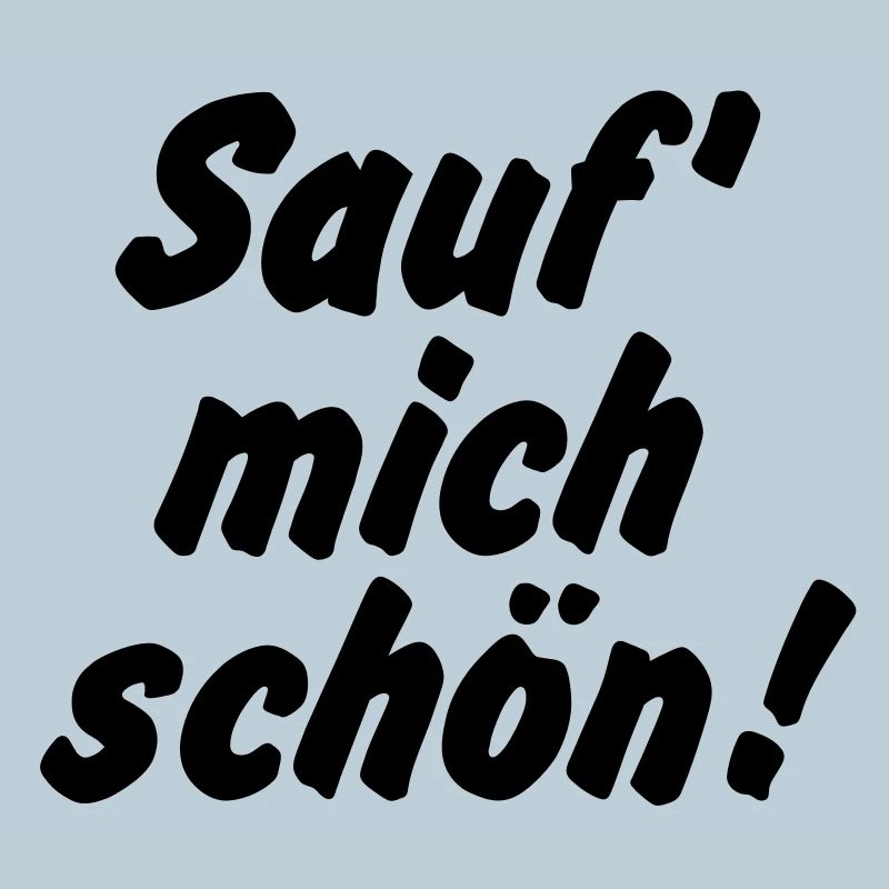 Sauf mich schön