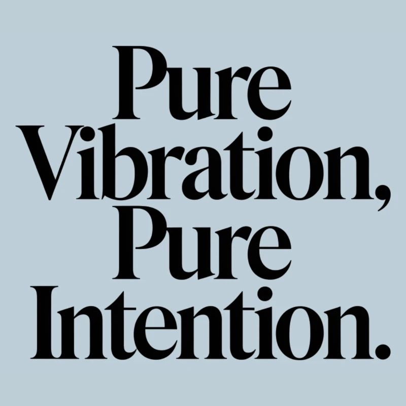 Vibrations pures, intentions claires