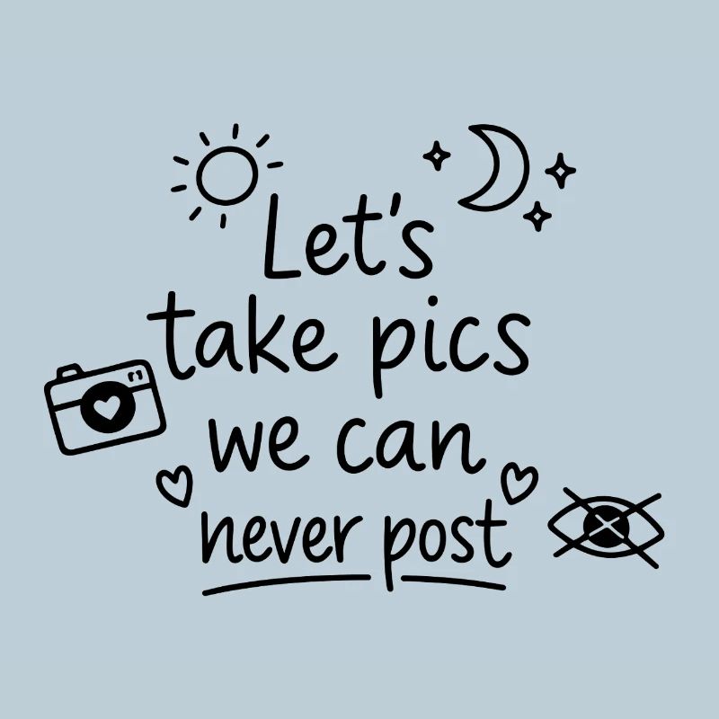 Let’s Take Pics We Can Never Post