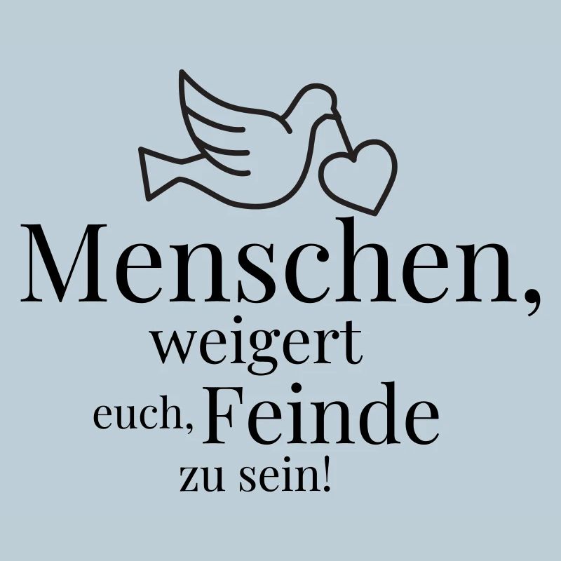 Menschen, weigert euch, Feinde zu sein!