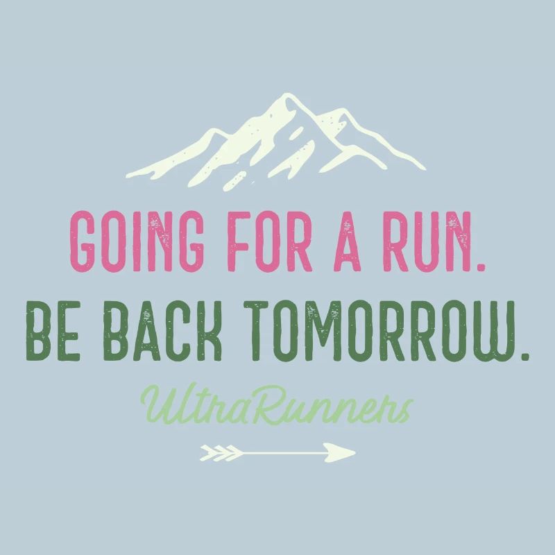 Going for a Run. Be Back Tomorrow. Ultra Runners