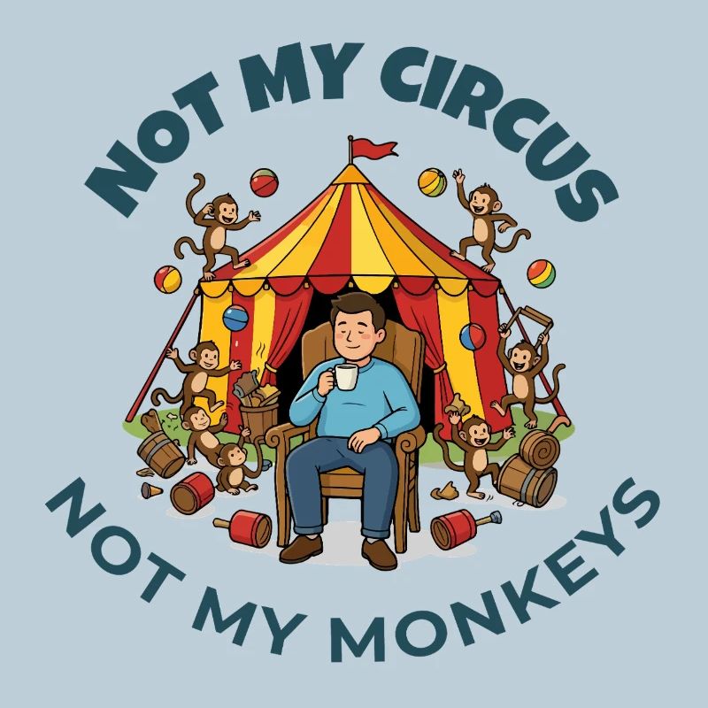 Not My Circus Not My Monkeys