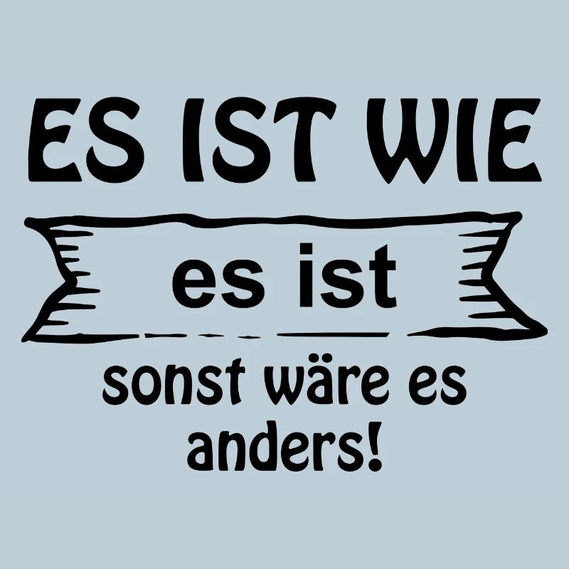 Es ist wie es ist