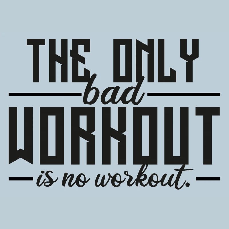The Only Bad Workout Is No Workout