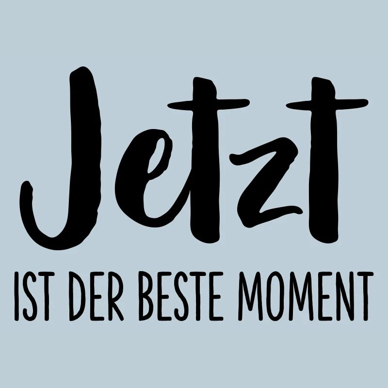 Jetzt ist der beste Moment Spruch Geschenk
