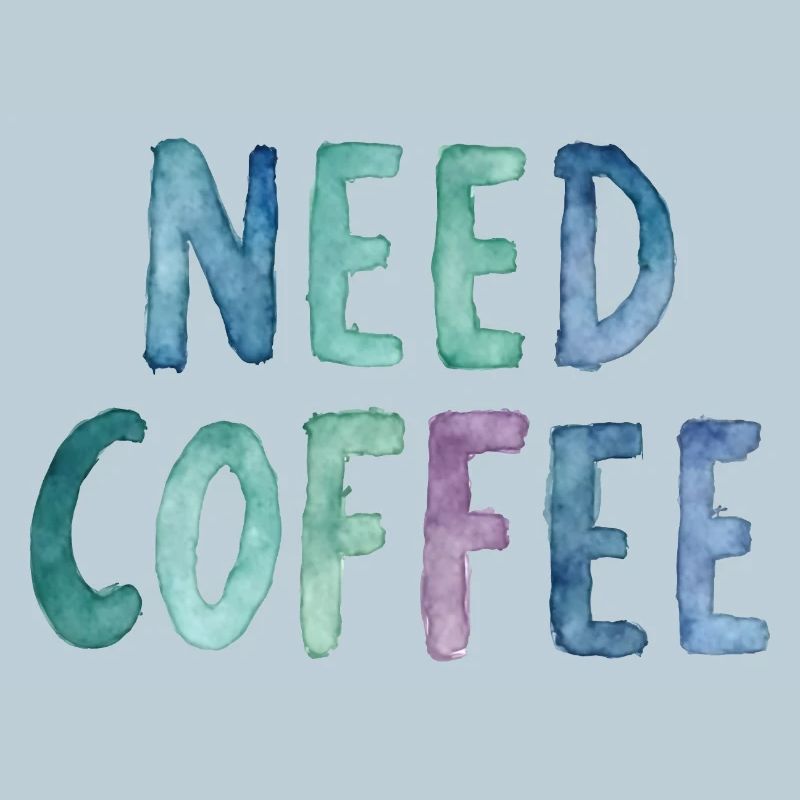 Need Coffee Watercolor Text