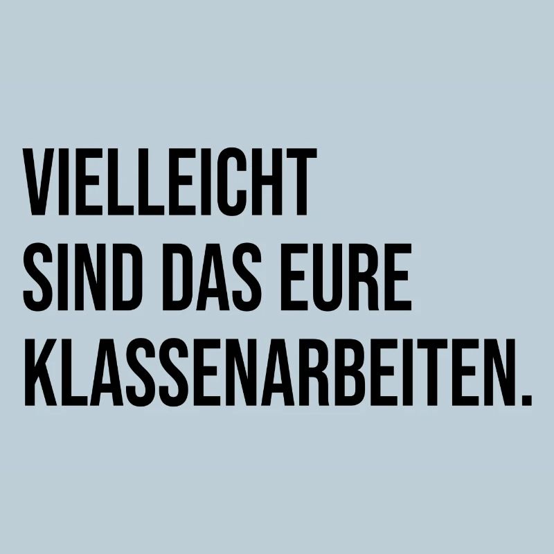 Vielleicht sind das eure Klassenarbeiten