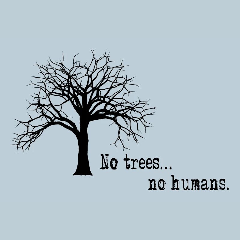 No trees ... no humans.