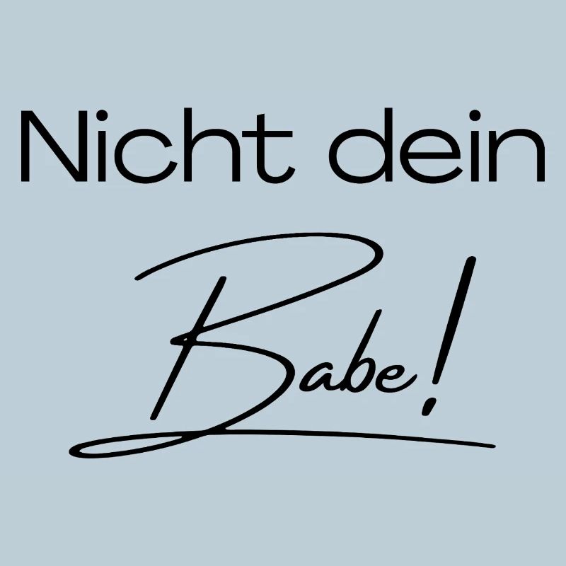 Nicht dein Babe!