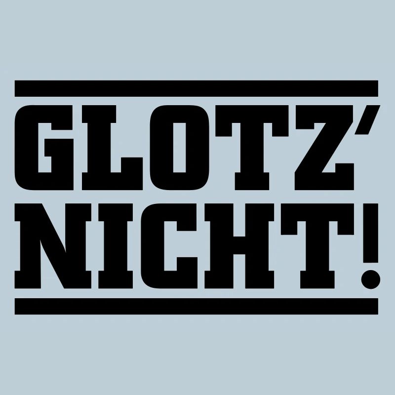 Glotz nicht