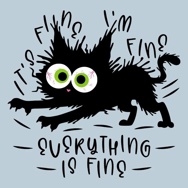 It's fine I'm fine Everything is fine - Katze