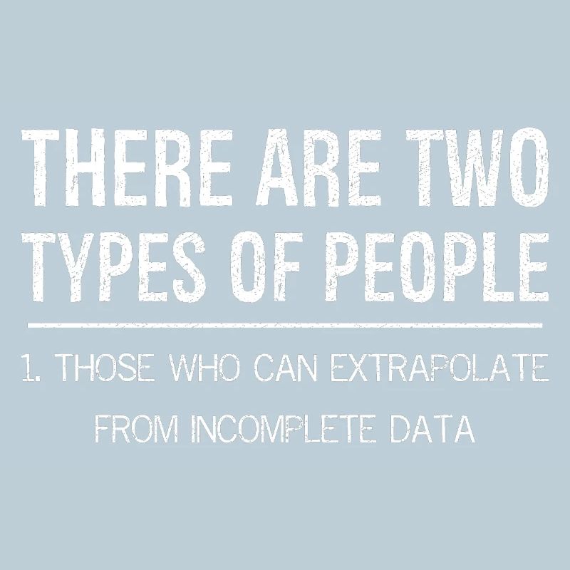 there are two types of people who extrapolate