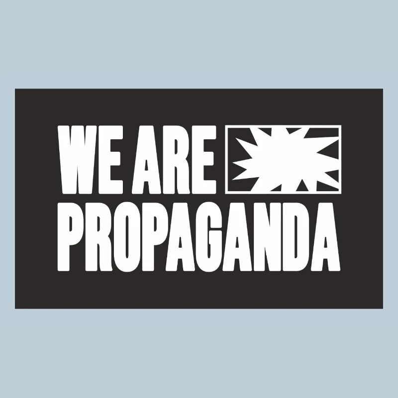 We are propaganda