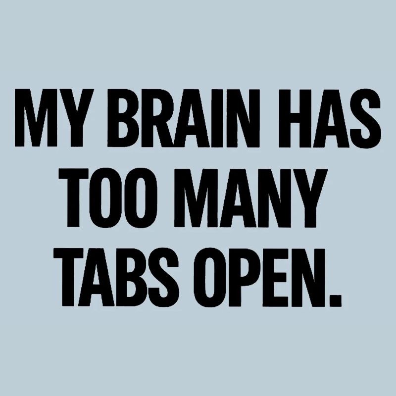 My Brain Has Too Many Tabs Open – Funny Minimal Ty