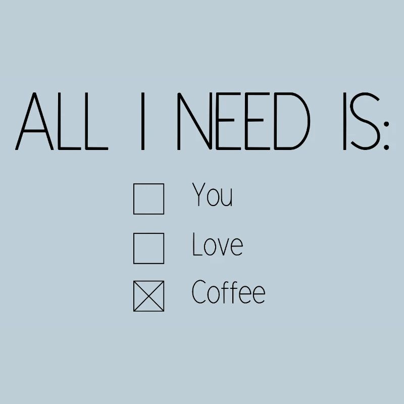 Alles, was ich brauche, ist Kaffee