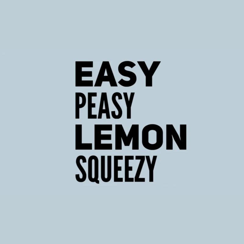 Easy Peasy Lemon Squeezy – Funny Saying