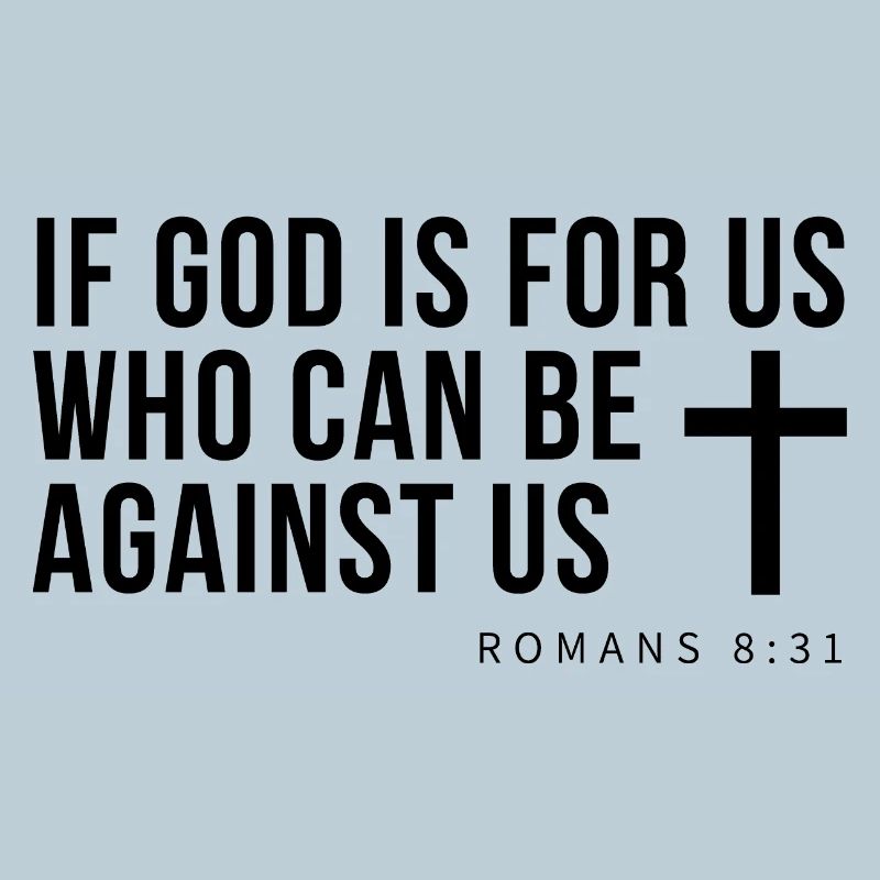 IF GOD IS FOR US, WHO CAN BE AGAINST US
