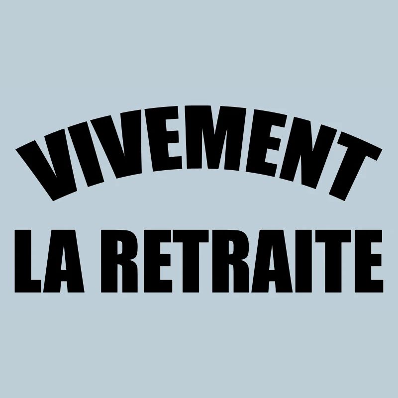 Vivement la Retraite !