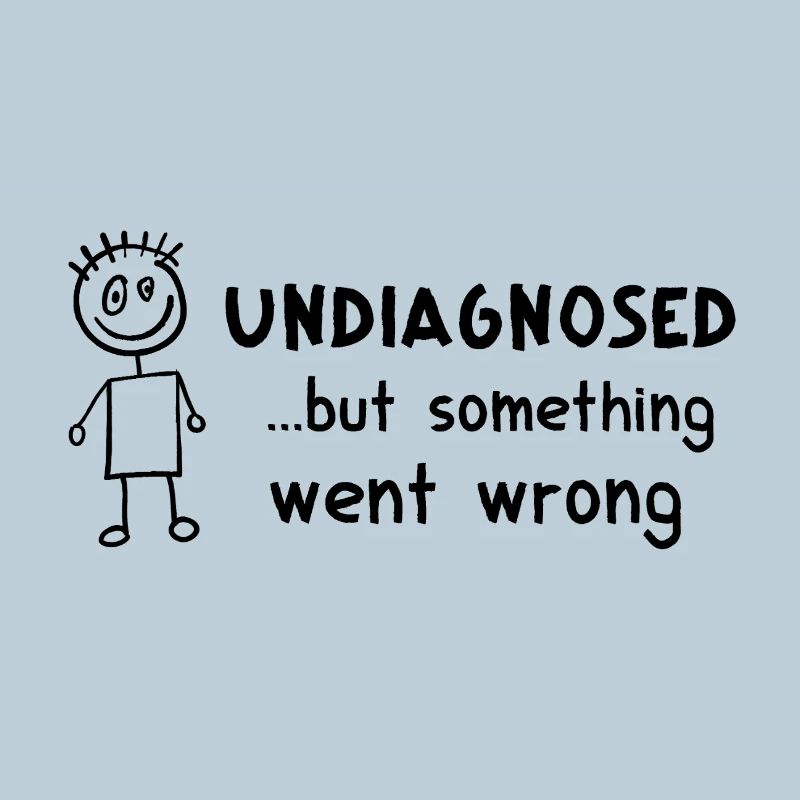 Undiagnosed ... But Something Went Wrong – crazy