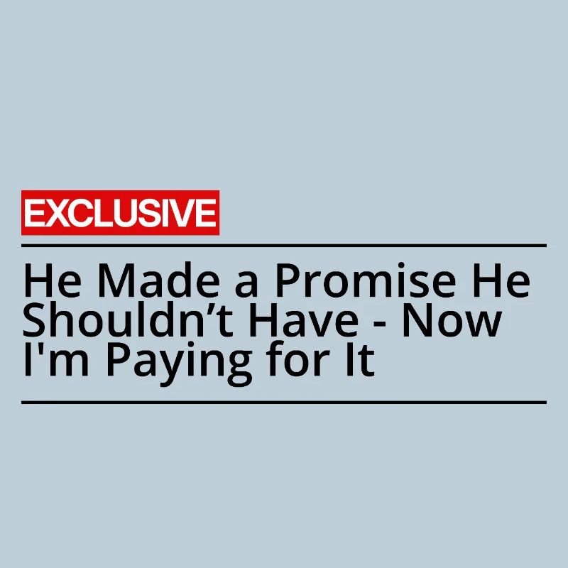 He made a promise he shouldn't have