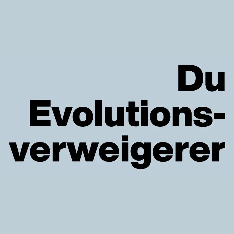 YOU EVOLUTION DENIER. SARCASM, NAUGHTY