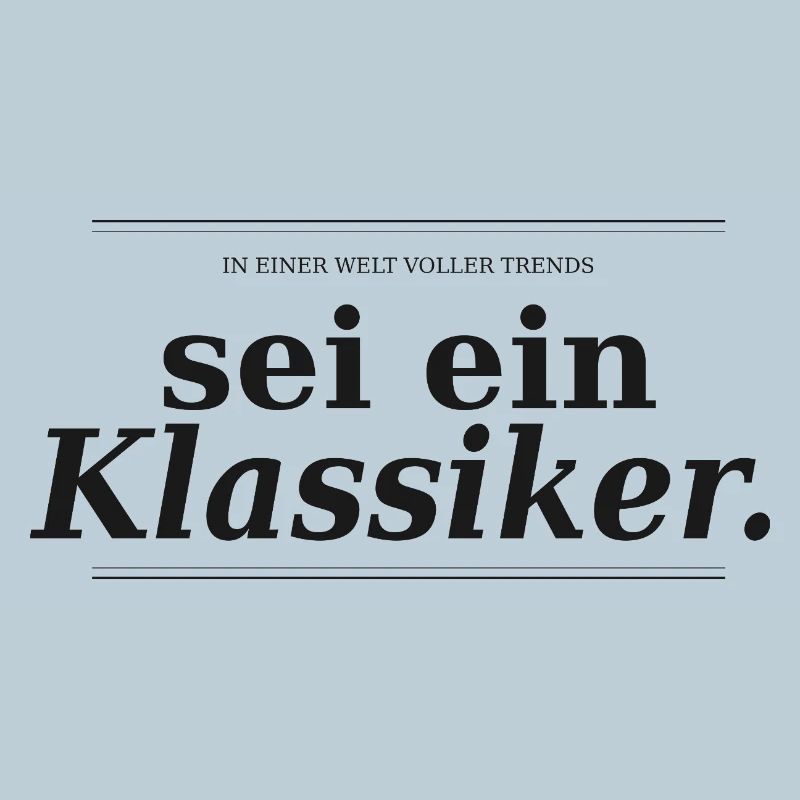 In einer Welt voller Trends, sei ein Klassiker - S