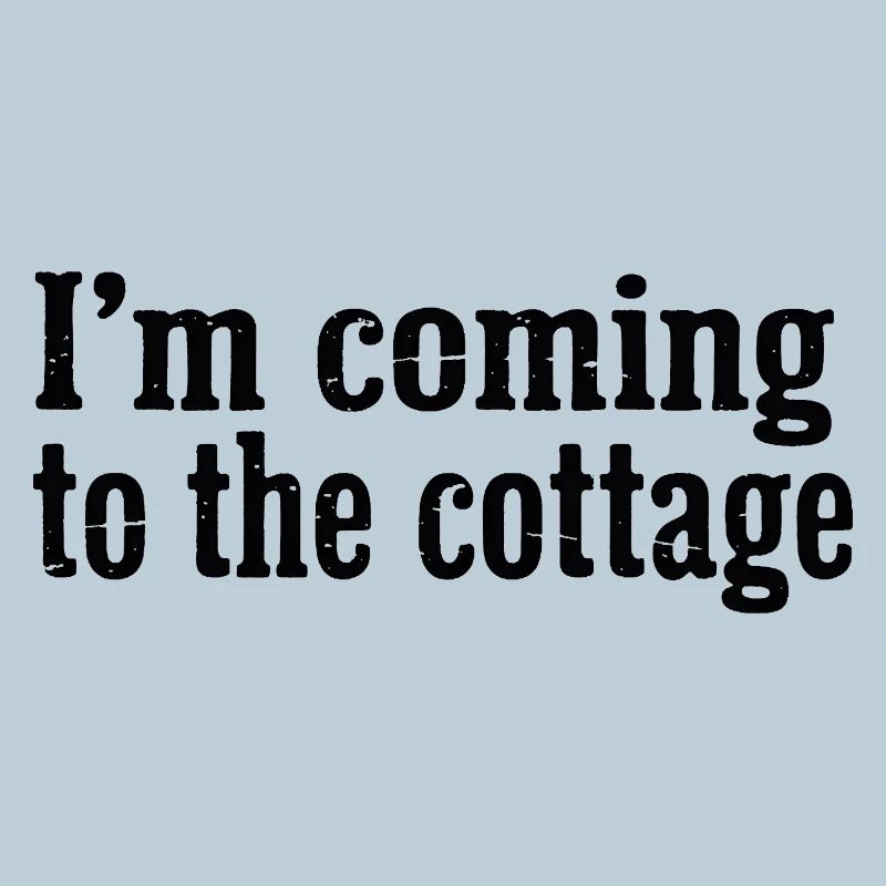 I'm Coming to the Cottage Distressed Text