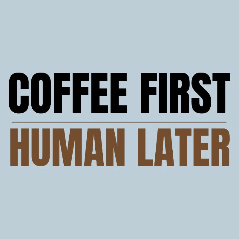 Coffee First Human Später Funny Coffee Lover Design