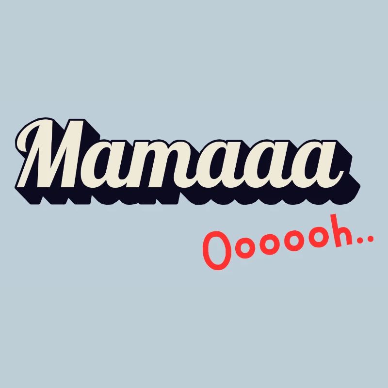 Mamaaa Ooooh