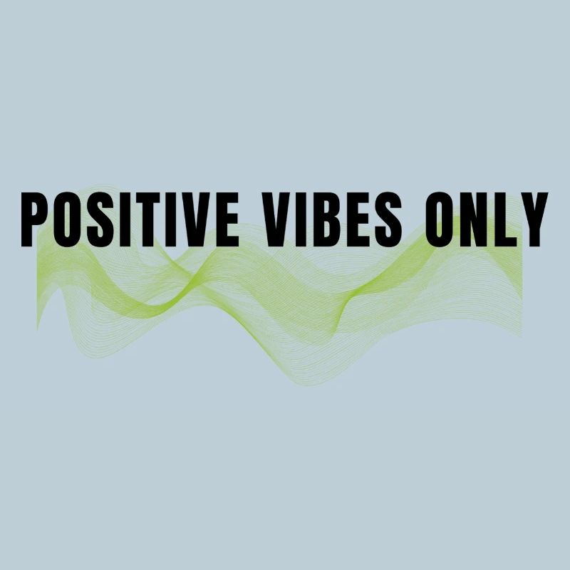Positive vibes only