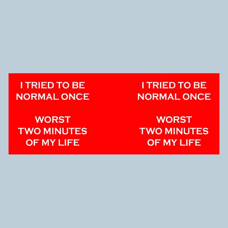 Try to be normal once