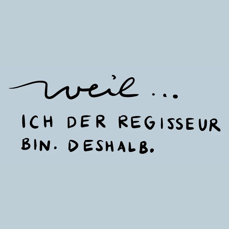 Weil...ich der Regisseur bin. Deshalb.