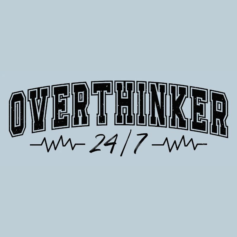 Overthinker 24/7 Motif Complicates Overthinkers