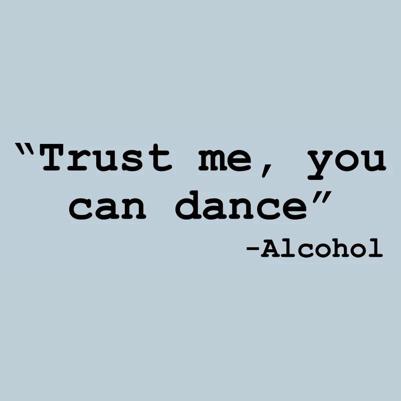 Trust me you can dance - Alcohol