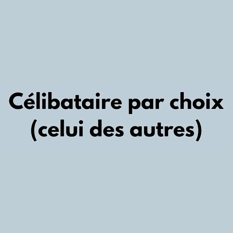 Célibataire par choix (celui des autres)
