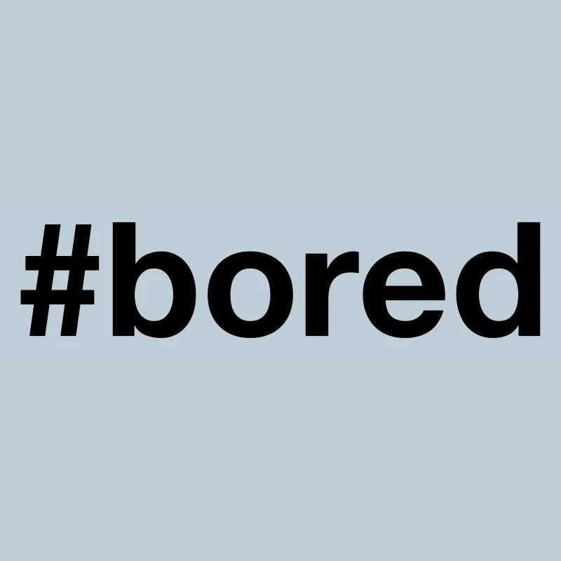 BORED Hashtag Langeweile