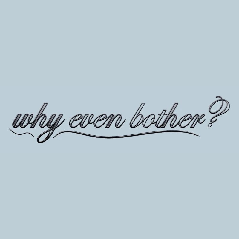 why even bother?