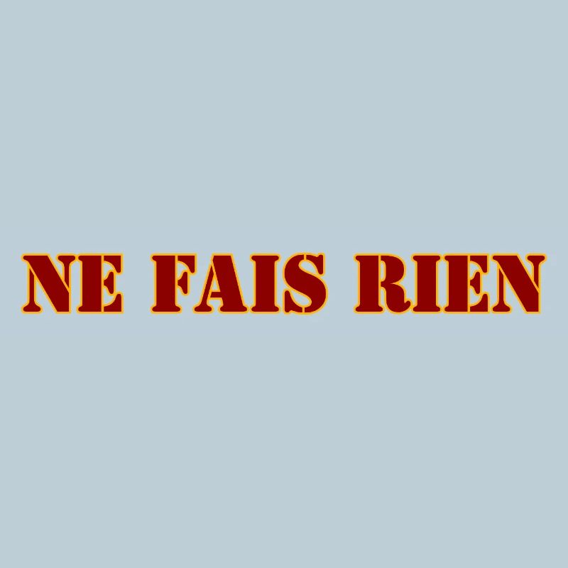 NE FAIS RIEN