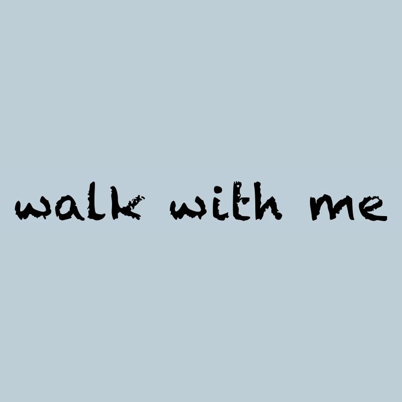 walk with me