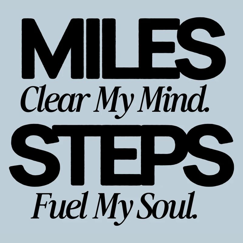 Miles clear my mind Steps fuel my soul