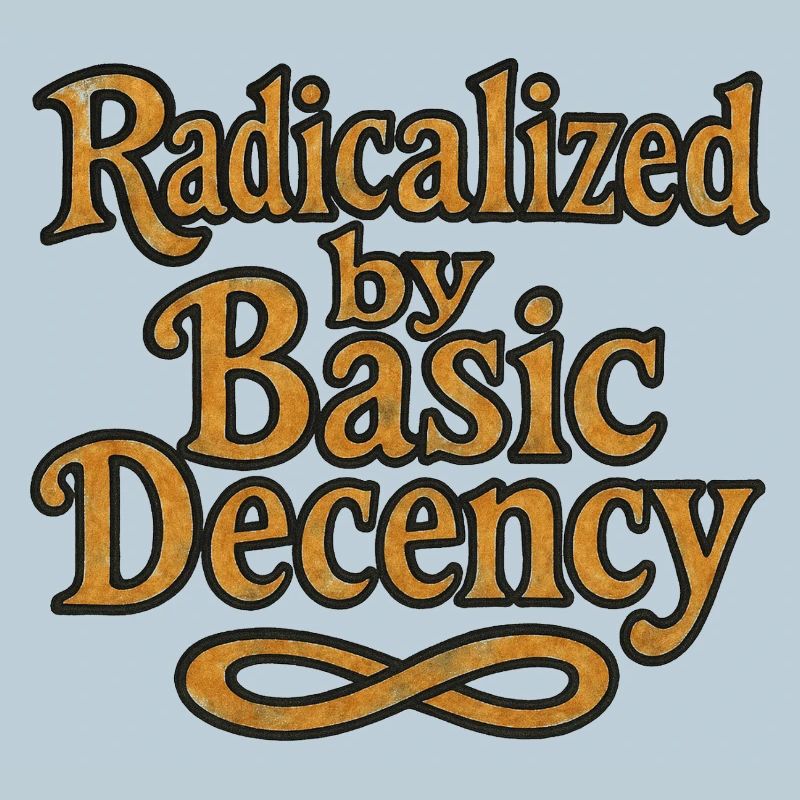 Radicalisés par la décence élémentaire